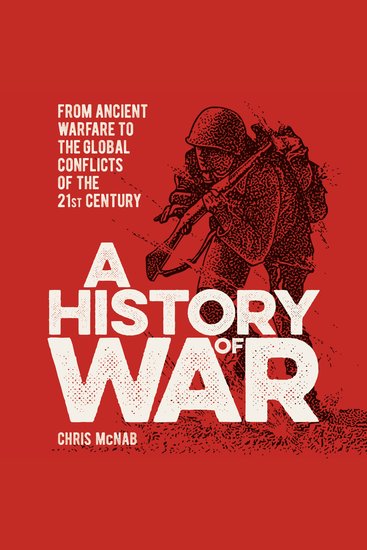 A History of War - From Ancient Warfare to the Global Conflicts of the 21st Century - cover