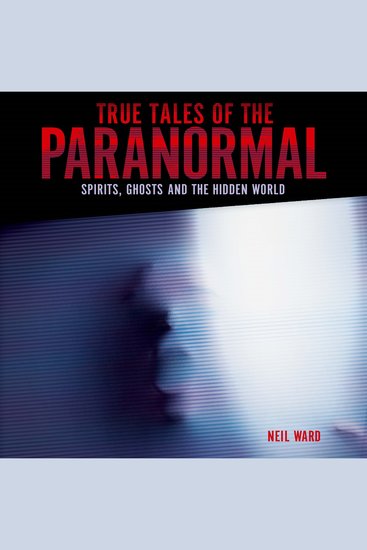True Tales of the Paranormal - Spirits Ghosts and the Hidden World - cover