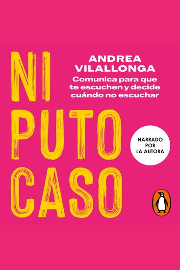 Ni puto caso - Comunica para que te escuchen y decide cuándo no escuchar - cover