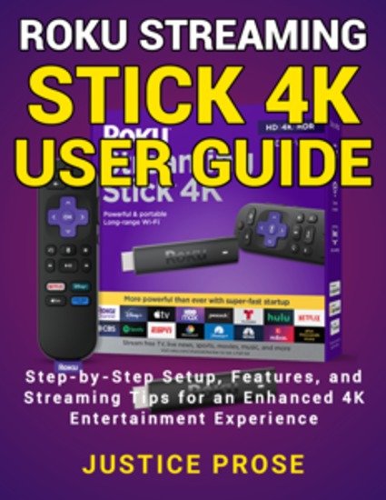 Roku Streaming Stick 4K User Guide - Step-by-Step Setup Features and Streaming Tips for an Enhanced 4K Entertainment Experience - cover