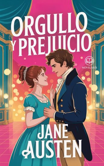 Orgullo y prejuicio - El Romance Más Famoso de la Literatura Clásica en Moderna Traducción Española (Novelaris) - cover