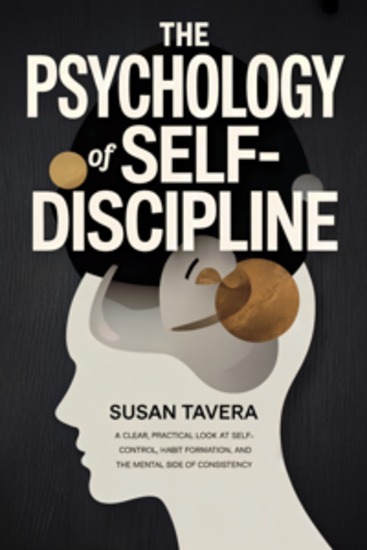 THE PSYCHOLOGY OF SELF-DISCIPLINE: A Clear Practical Look at Self-Control Habit Formation and the Mental Side of Consistency - cover
