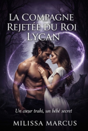La compagne rejetée du roi lycan - Un cœur trahi un bébé secret - cover