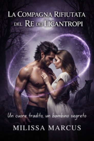 La compagna rifiutata del Re dei Licantropi - Un cuore tradito un bambino segreto - cover