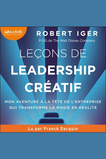 Leçons de leadership créatif - The Ride of a Lifetime L'aventure du P-DG de Disney l'entreprise qui transforme la magie en réalité - cover