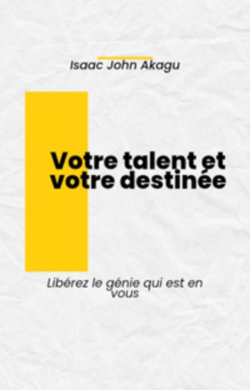 Votre Talent Et Votre Destinée - Libérez Le Génie Qui Est En Vous - cover