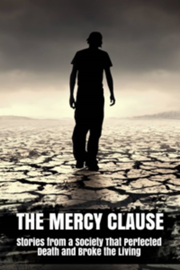 The Mercy Clause - Stories from a Society That Perfected Death and Broke the Living - cover