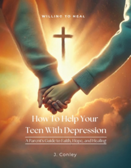 How To Help Your Teen With Depression - A parent's Guide to Faith Hope And Healing - cover