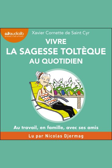 Vivre la sagesse toltèque au quotidien - Au travail en famille avec ses amis - cover