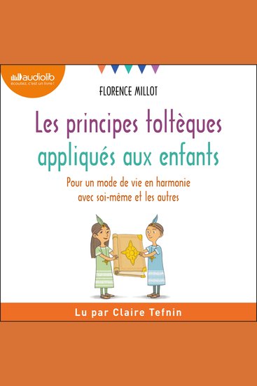 Les Principes toltèques appliqués aux enfants - Pour un mode de vie en harmonie avec soi-même et les autres - cover