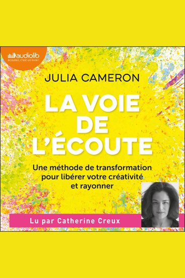 La Voie de l'écoute - Une méthode de transformation pour libérer votre créativité et rayonner - cover
