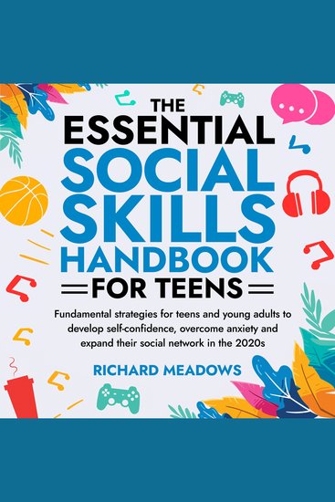 The Essential Social Skills Handbook for Teens - Fundamental strategies for teens and young adults to improve self-confidence eliminate social anxiety and fulfill their potential in the 2020s - cover