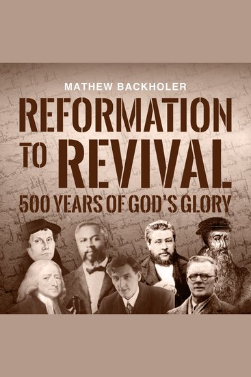 Reformation to Revival 500 Years of God’s Glory - Sixty Revivals Awakenings and Heaven-Sent Visitations of the Holy Spirit - cover