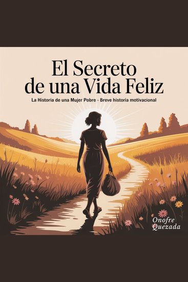 El Secreto de Una vida Feliz La Historia de una Mujer Pobre - Breve Historia motivacional - cover