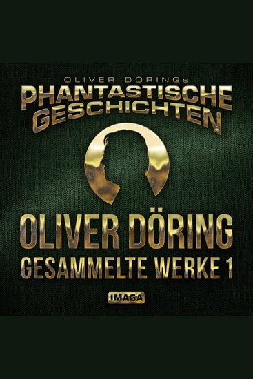 Phantastische Geschichten Oliver Döring - Gesammelte Werke 1 (Ungekürzt) - cover