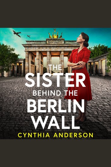 The Sister Behind the Berlin Wall - A Brand New absolutely heartbreaking and breathtaking WWII historical page-turner for 2026 - cover
