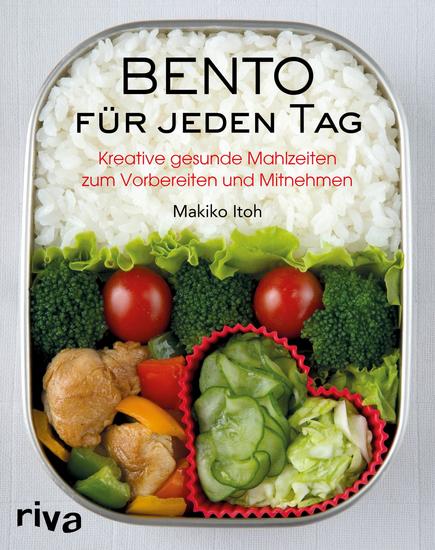 Bento für jeden Tag - Kreative gesunde Mahlzeiten zum Vorbereiten und Mitnehmen Über 150 Rezepte für Bento-Anfänger und Bento-Box-Liebhaber - cover