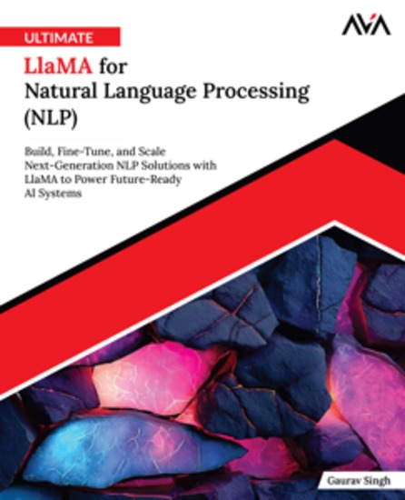 Ultimate Llama for Natural Language Processing (NLP) - Build Fine-Tune and Scale Next-Generation NLP Solutions with Llama to Power Future-Ready AI Systems - cover