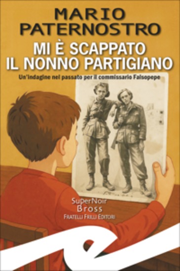 Mi è scappato il nonno partigiano - Un'indagine nel passato per il commissario Falsopepe - cover