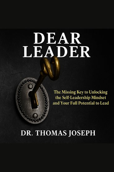 Dear Leader - TheThe Missing Key to Unlocking the Self-Leadership Mindset and Your Full Potential to Lead - cover