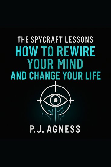 Spycraft Lessons The: How to Rewire Your Mind and Change Your Life - cover