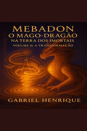 Mebadon — O Mago-Dragão na Terra dos Imortais - Volume II - A Transformação - cover