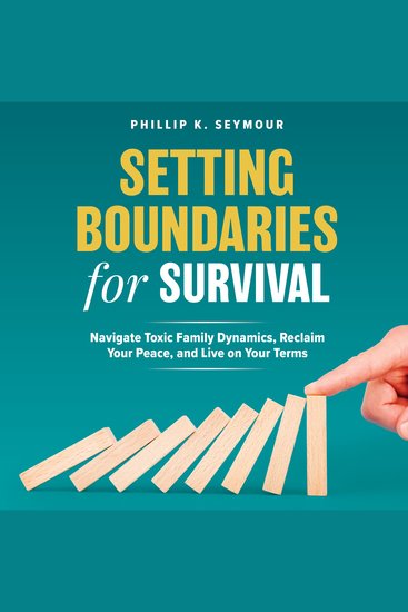 Setting Boundaries for Survival - Navigate Toxic Family Dynamics Reclaim Your Peace and Live on Your Terms - cover