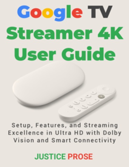 Google TV Streamer 4K User Guide - Setup Features and Streaming Excellence in Ultra HD with Dolby Vision and Smart Connectivity - cover