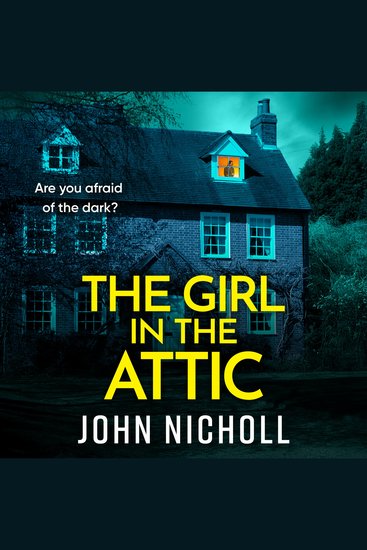 The Girl in the Attic - The BRAND NEW heart-racing thriller from John Nicholl for 2026 - cover