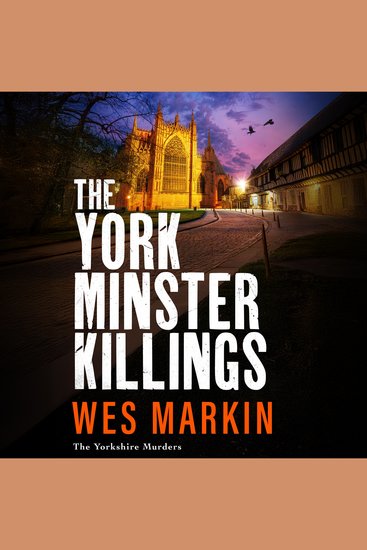 The York Minster Killings - A father is pushed beyond his limits in the BRAND NEW thriller from Wes Markin - cover