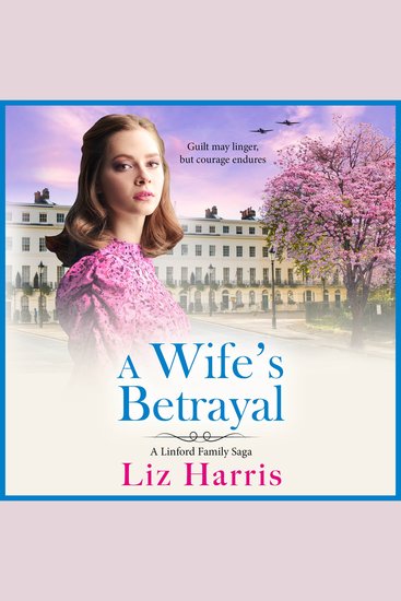 A Wife's Betrayal - A heart-wrenching and uplifting instalment in Liz Harris' historical saga - cover