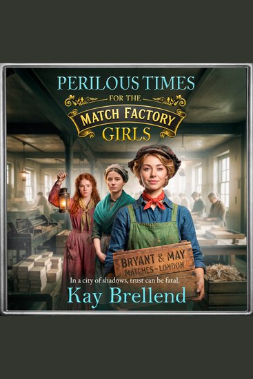 Perilous Times for the Match Factory Girls - A BRAND NEW gripping Victorian saga of secrets crime and survival for 2026 - cover