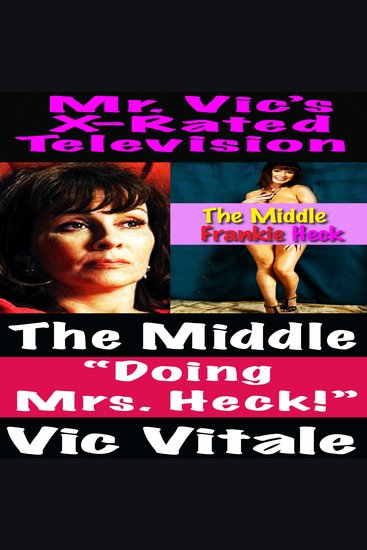 Mr Vic’s X-Rated Television: The Middle “Doing Mrs Heck!” - cover