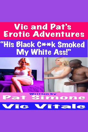 Vic and Pat’s Erotic Adventures “His Black Cock Smoked My White Ass!” - cover