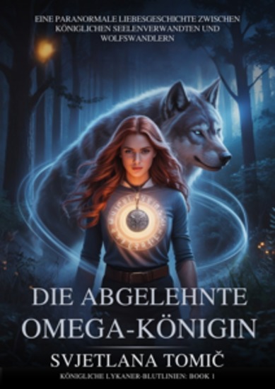 Die Abgelehnte Omega-Königin - Eine Paranormale Liebesgeschichte Zwischen Königlichen Seelenverwandten Und Wolfswandlern - cover