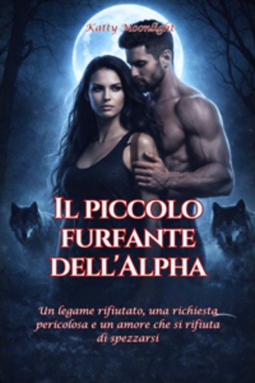 Il piccolo furfante dell'Alpha - Un legame rifiutato una richiesta pericolosa e un amore che si rifiuta di spezzarsi - cover