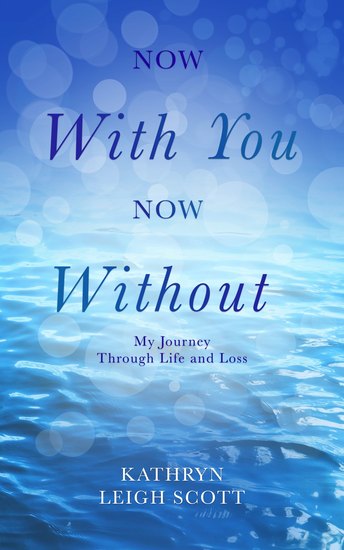 Now With You Now Without - My Journey Through Life and Loss - cover