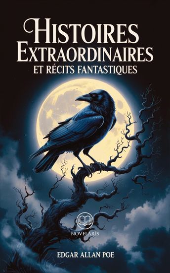 Edgar Allan Poe – Histoires extraordinaires et récits fantastiques - Nouvelle traduction française édition intégrale du grand classique de la littérature gothique et policière (Éditions Novelaris) - cover