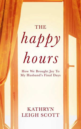 The Happy Hours - How We Brought Joy to My Husband's Final Days - cover