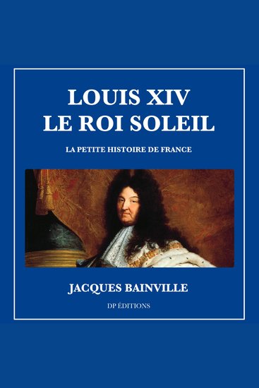 Louis XIV Le Roi Soleil - La petite histoire de France - cover