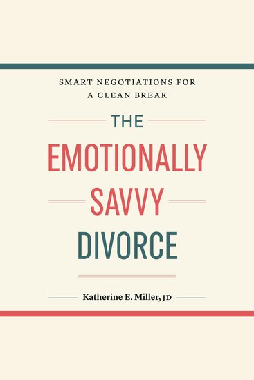 The Emotionally Savvy Divorce - Smart Negotiations for a Clean Break - cover