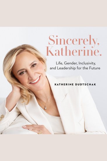 Sincerely Katherine - Life Gender Inclusivity and Leadership for the Future - cover