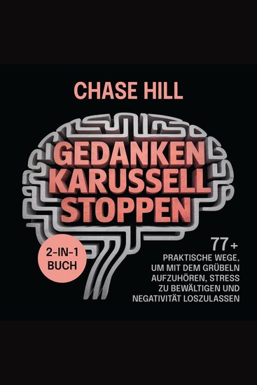 Gedankenkarussell stoppen (2-in-1-Buch) - 77+ praktische Wege um mit dem Grübeln aufzuhören Stress zu bewältigen und Negativität loszulassen - cover