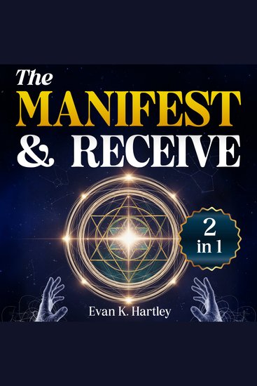 The Manifest and Receive - [2 in 1] Unlock the Power to Attract Wealth Health and Deep Fulfillment | Manifest with Clarity and Receive What You Truly Deserve - cover