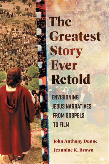 The Greatest Story Ever Retold - Envisioning Jesus Narratives from Gospels to Film - cover