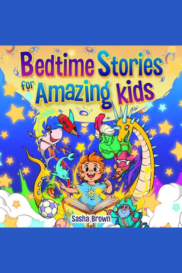 Bedtime Stories For Amazing Kids - Inspiring stories to help your child fall asleep easily while learning beautiful lessons about self-esteem confidence courage and friendship - cover