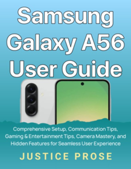 Samsung Galaxy A56 User Guide - Comprehensive Setup Communication Tips Gaming & Entertainment Tips Camera Mastery and Hidden Features for Seamless User Experience - cover