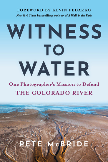 Witness to Water - One Photographer's Mission to Defend the Colorado River - cover