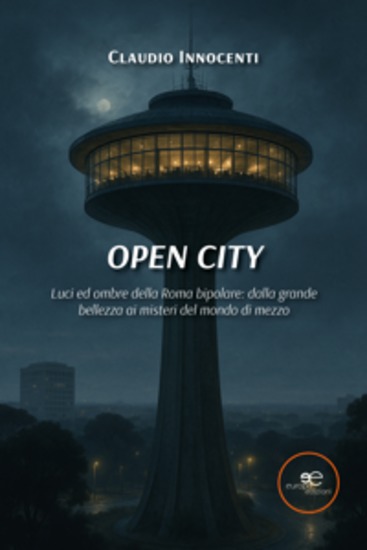Open City Luci ed ombre della Roma bipolare: dalla grande bellezza ai misteri del mondo di mezzo - cover