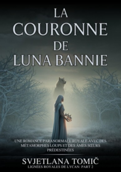 La Couronne De Luna Bannie - Une Romance Paranormale Royale Avec Des Métamorphes Loups Et Des Âmes Sœurs Prédestinées - cover